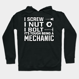 I screw i nut i bolt it's tough being a mechanic Hoodie